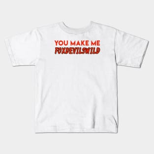 You make me foxdevilswild - Denglisch Joke Kids T-Shirt